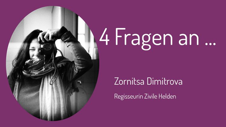 Zornitsa Dimitrova setzt sich für mehr Zivilcourage ein. Sie hat für Zivile Helden die Regie geführt.