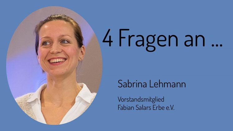 Sabrina Lehmann ist Vorstandsmitglied des gemeinnützigen Vereins Fabian Salars Erbe e.V. tätig.